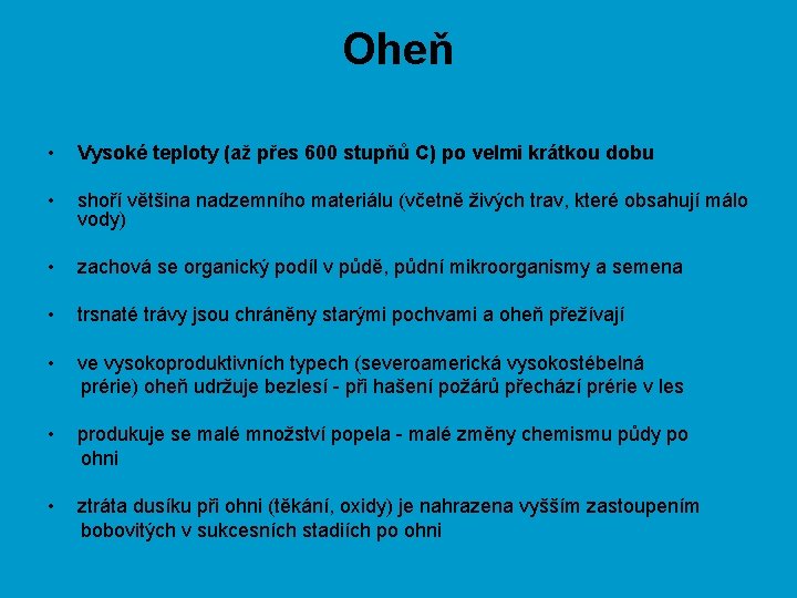 Oheň • Vysoké teploty (až přes 600 stupňů C) po velmi krátkou dobu •