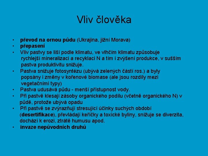 Vliv člověka • převod na ornou půdu (Ukrajina, jižní Morava) • přepasení • Vliv