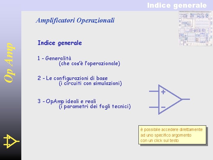 Indice generale Op Amplificatori Operazionali Indice generale 1 - Generalità (che cos’è l’operazionale) 2