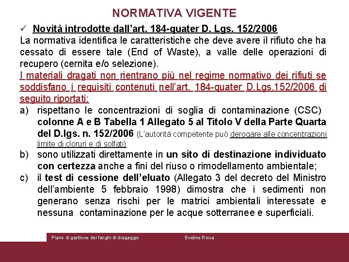 NORMATIVA VIGENTE ü Novità introdotte dall’art. 184 -quater D. Lgs. 152/2006 La normativa identifica