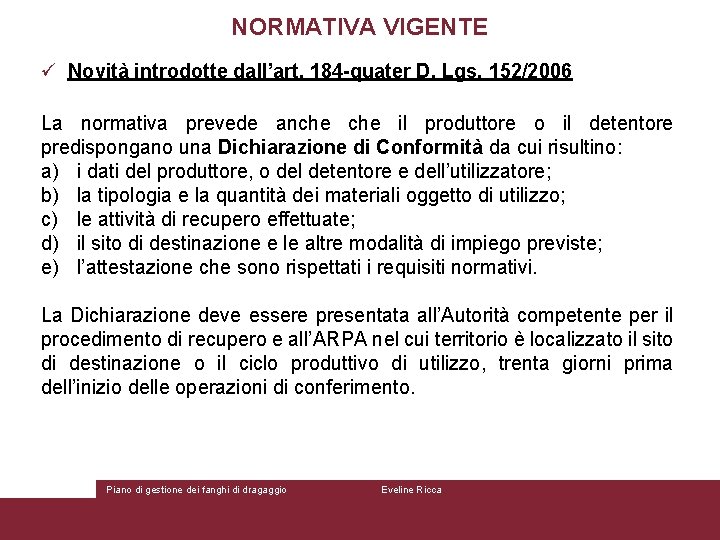 NORMATIVA VIGENTE ü Novità introdotte dall’art. 184 -quater D. Lgs. 152/2006 La normativa prevede