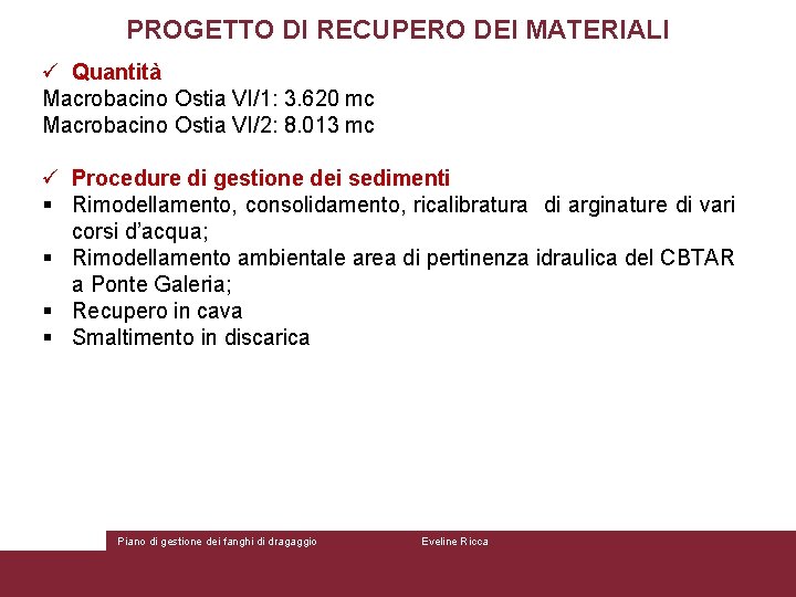 PROGETTO DI RECUPERO DEI MATERIALI ü Quantità Macrobacino Ostia VI/1: 3. 620 mc Macrobacino