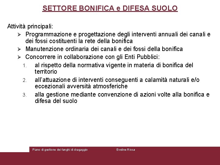 SETTORE BONIFICA e DIFESA SUOLO Attività principali: Ø Programmazione e progettazione degli interventi annuali