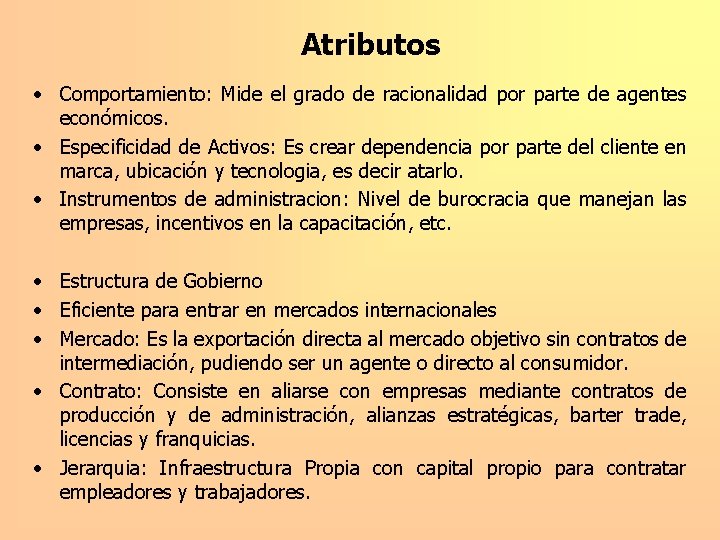 Atributos • Comportamiento: Mide el grado de racionalidad por parte de agentes económicos. •