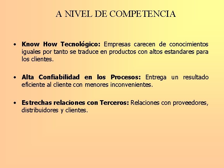 A NIVEL DE COMPETENCIA • Know How Tecnológico: Empresas carecen de conocimientos iguales por