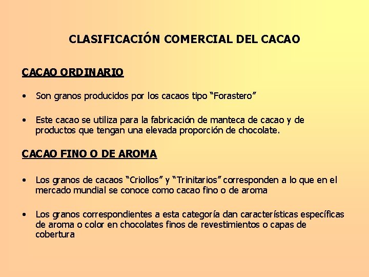 CLASIFICACIÓN COMERCIAL DEL CACAO ORDINARIO • Son granos producidos por los cacaos tipo “Forastero”
