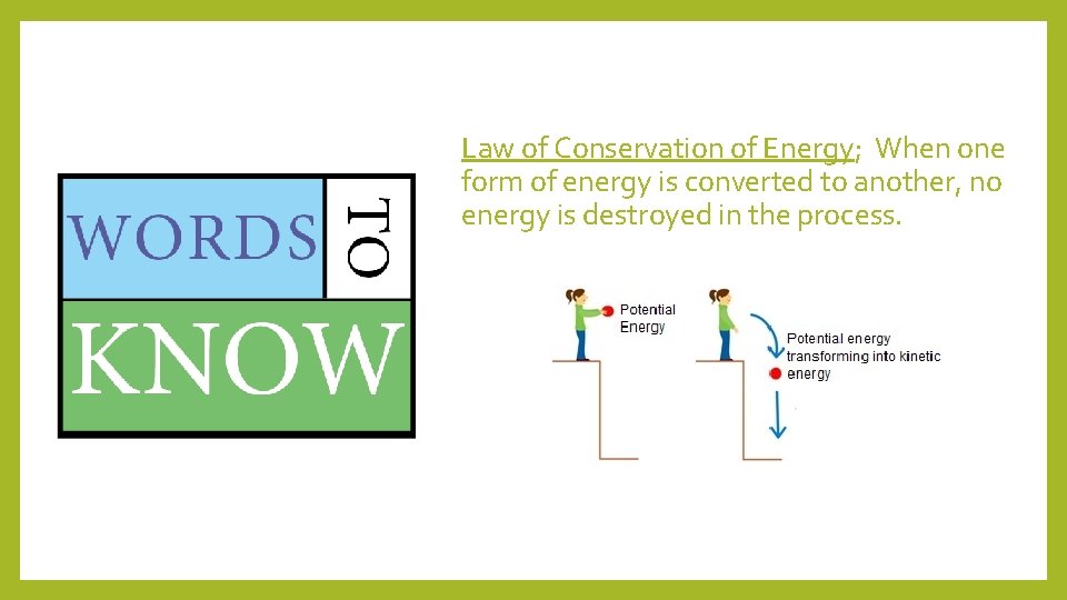 Law of Conservation of Energy; When one form of energy is converted to another,