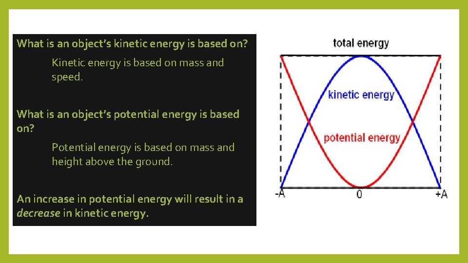 What is an object’s kinetic energy is based on? Kinetic energy is based on