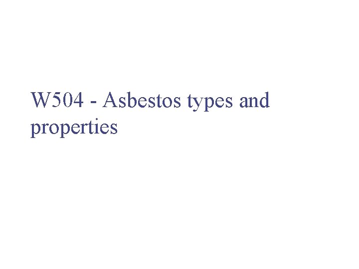 W 504 - Asbestos types and properties 