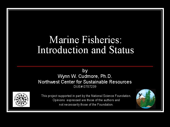 Marine Fisheries: Introduction and Status by Wynn W. Cudmore, Ph. D. Northwest Center for
