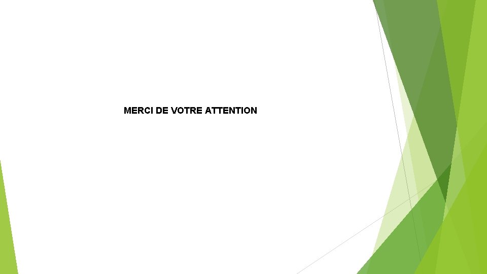 MERCI DE VOTRE ATTENTION 