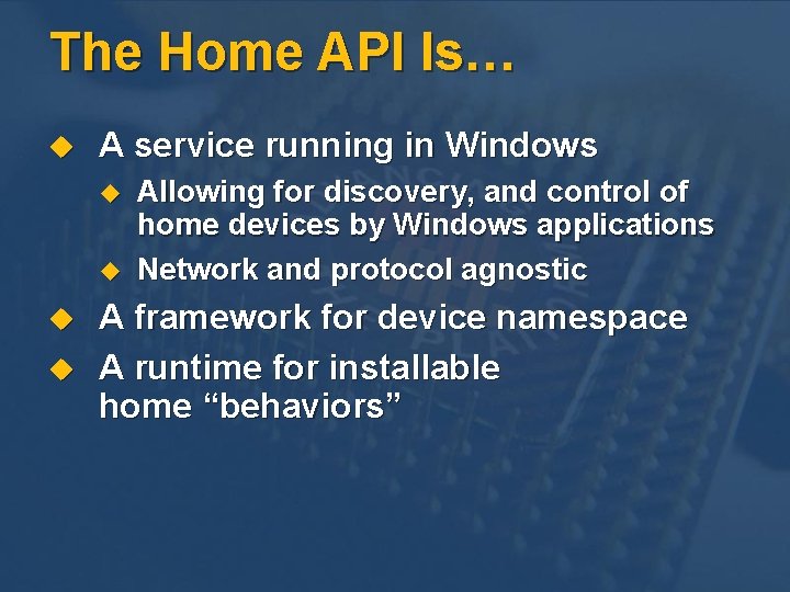 The Home API Is… u A service running in Windows u u Allowing for