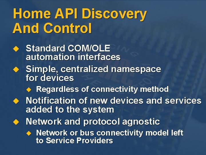 Home API Discovery And Control u u Standard COM/OLE automation interfaces Simple, centralized namespace