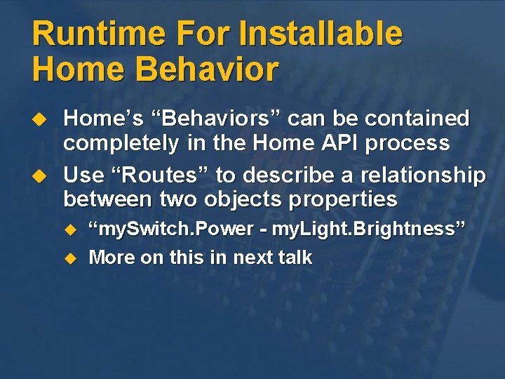 Runtime For Installable Home Behavior u u Home’s “Behaviors” can be contained completely in