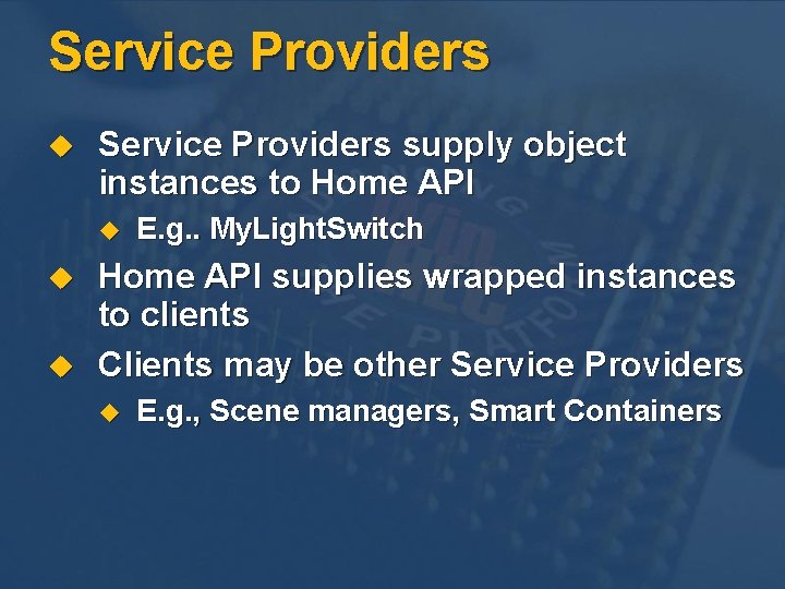 Service Providers u Service Providers supply object instances to Home API u u u