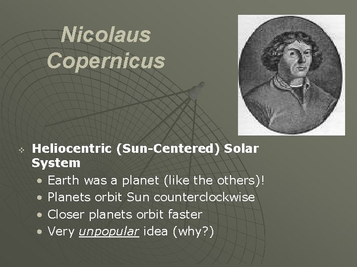 Nicolaus Copernicus v Heliocentric (Sun-Centered) Solar System • Earth was a planet (like the
