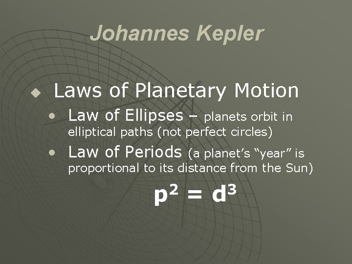 Johannes Kepler u Laws of Planetary Motion • Law of Ellipses – planets orbit