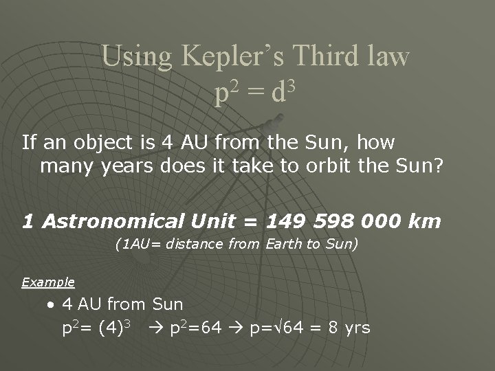 Using Kepler’s Third law p 2 = d 3 If an object is 4