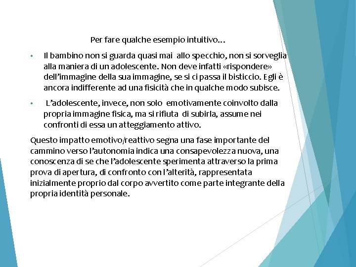 Per fare qualche esempio intuitivo… • Il bambino non si guarda quasi mai allo