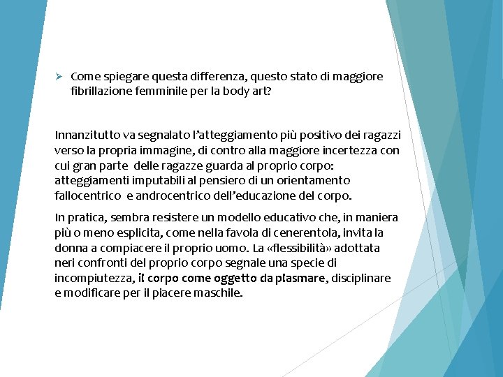 Ø Come spiegare questa differenza, questo stato di maggiore fibrillazione femminile per la body