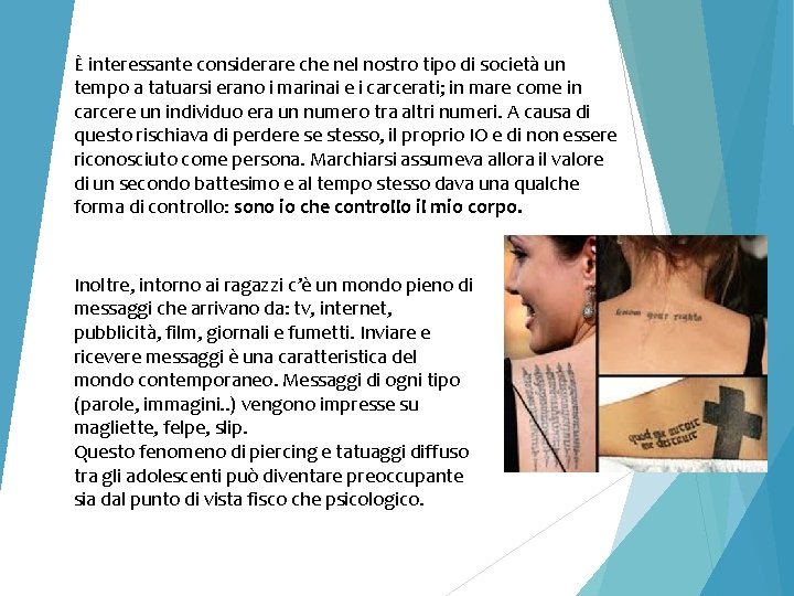 È interessante considerare che nel nostro tipo di società un tempo a tatuarsi erano