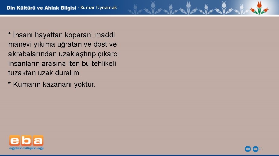 - Kumar Oynamak * İnsanı hayattan koparan, maddi manevi yıkıma uğratan ve dost ve