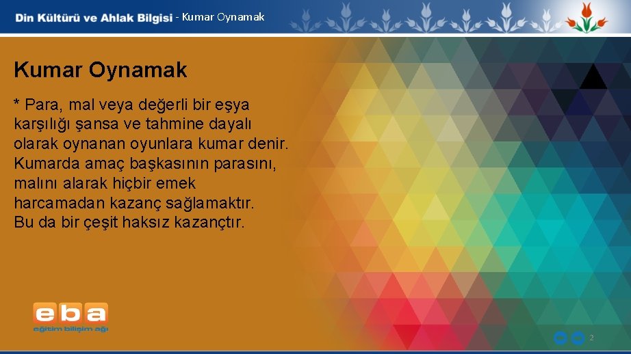 - Kumar Oynamak * Para, mal veya değerli bir eşya karşılığı şansa ve tahmine