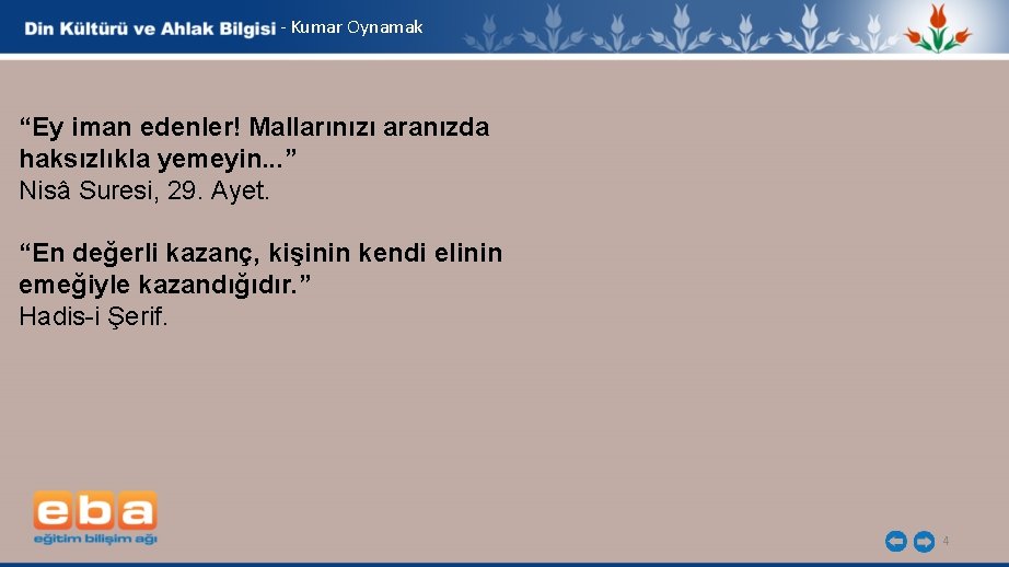 - Kumar Oynamak “Ey iman edenler! Mallarınızı aranızda haksızlıkla yemeyin. . . ” Nisâ