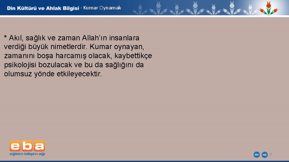 - Kumar Oynamak * Akıl, sağlık ve zaman Allah’ın insanlara verdiği büyük nimetlerdir. Kumar