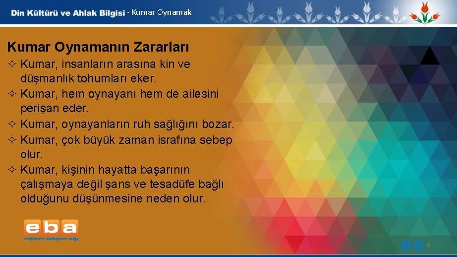 - Kumar Oynamak Kumar Oynamanın Zararları ² Kumar, insanların arasına kin ve düşmanlık tohumları