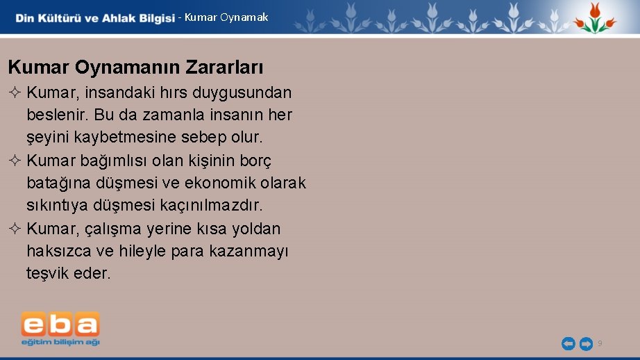 - Kumar Oynamak Kumar Oynamanın Zararları ² Kumar, insandaki hırs duygusundan beslenir. Bu da