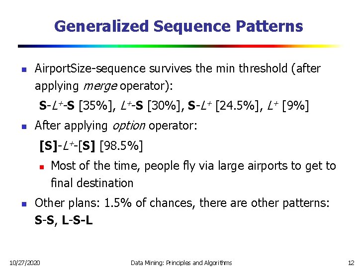 Generalized Sequence Patterns n Airport. Size-sequence survives the min threshold (after applying merge operator): Generalized Sequence Patterns n Airport. Size-sequence survives the min threshold (after applying merge operator):