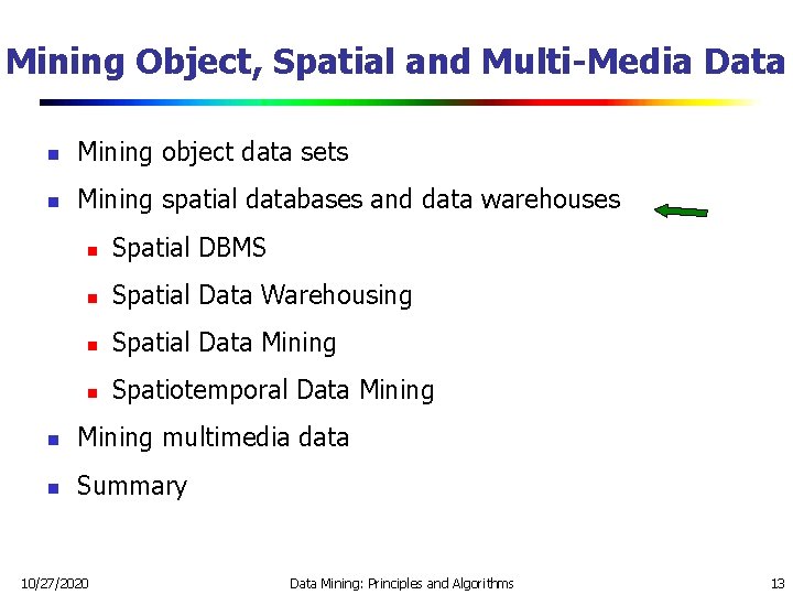 Mining Object, Spatial and Multi-Media Data n Mining object data sets n Mining spatial Mining Object, Spatial and Multi-Media Data n Mining object data sets n Mining spatial