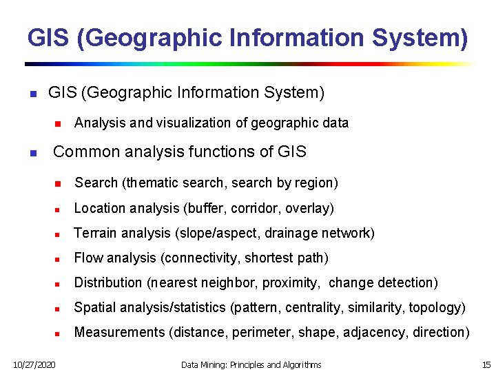 GIS (Geographic Information System) n n Analysis and visualization of geographic data Common analysis GIS (Geographic Information System) n n Analysis and visualization of geographic data Common analysis