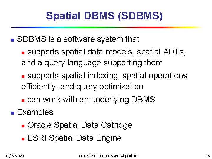 Spatial DBMS (SDBMS) n SDBMS is a software system that supports spatial data models, Spatial DBMS (SDBMS) n SDBMS is a software system that supports spatial data models,