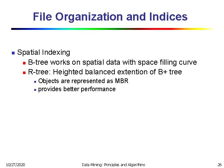File Organization and Indices n Spatial Indexing n B-tree works on spatial data with File Organization and Indices n Spatial Indexing n B-tree works on spatial data with
