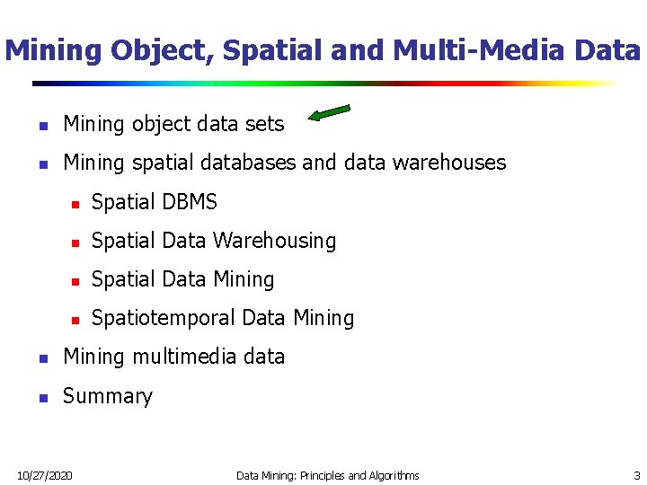 Mining Object, Spatial and Multi-Media Data n Mining object data sets n Mining spatial Mining Object, Spatial and Multi-Media Data n Mining object data sets n Mining spatial