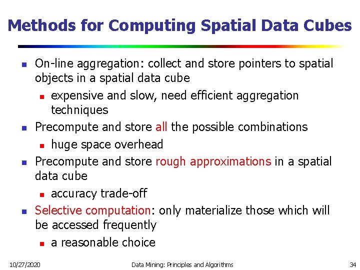 Methods for Computing Spatial Data Cubes n n On-line aggregation: collect and store pointers Methods for Computing Spatial Data Cubes n n On-line aggregation: collect and store pointers