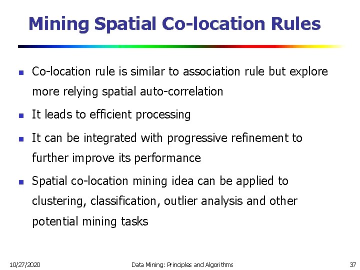 Mining Spatial Co-location Rules n Co-location rule is similar to association rule but explore Mining Spatial Co-location Rules n Co-location rule is similar to association rule but explore