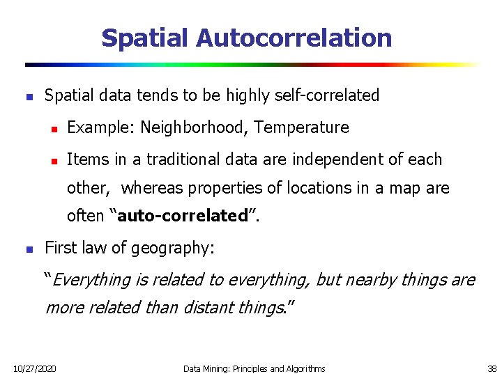 Spatial Autocorrelation n Spatial data tends to be highly self-correlated n Example: Neighborhood, Temperature Spatial Autocorrelation n Spatial data tends to be highly self-correlated n Example: Neighborhood, Temperature