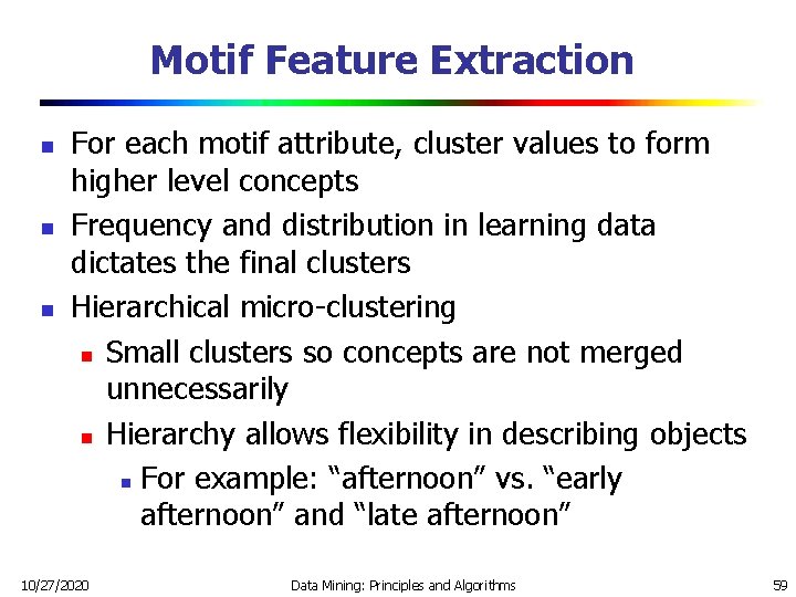 Motif Feature Extraction n For each motif attribute, cluster values to form higher level Motif Feature Extraction n For each motif attribute, cluster values to form higher level