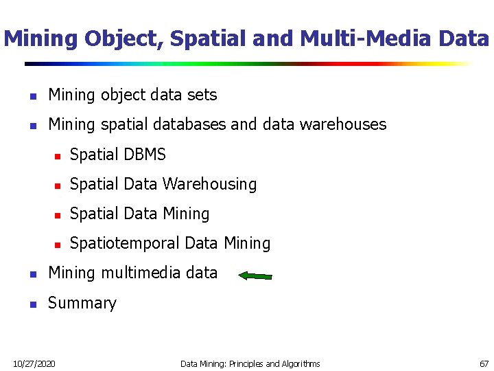 Mining Object, Spatial and Multi-Media Data n Mining object data sets n Mining spatial Mining Object, Spatial and Multi-Media Data n Mining object data sets n Mining spatial