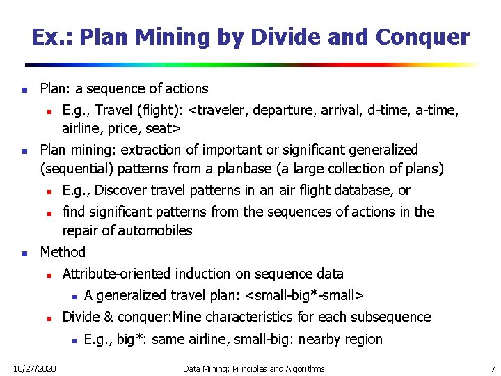 Ex. : Plan Mining by Divide and Conquer n Plan: a sequence of actions Ex. : Plan Mining by Divide and Conquer n Plan: a sequence of actions