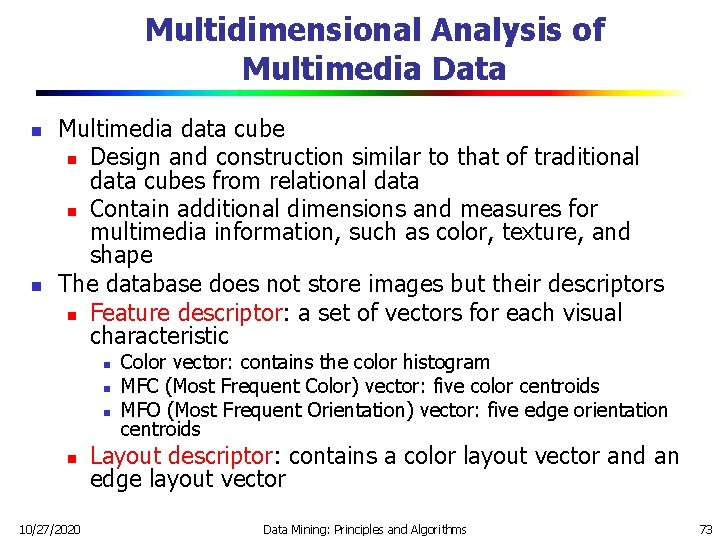 Multidimensional Analysis of Multimedia Data n n Multimedia data cube n Design and construction Multidimensional Analysis of Multimedia Data n n Multimedia data cube n Design and construction