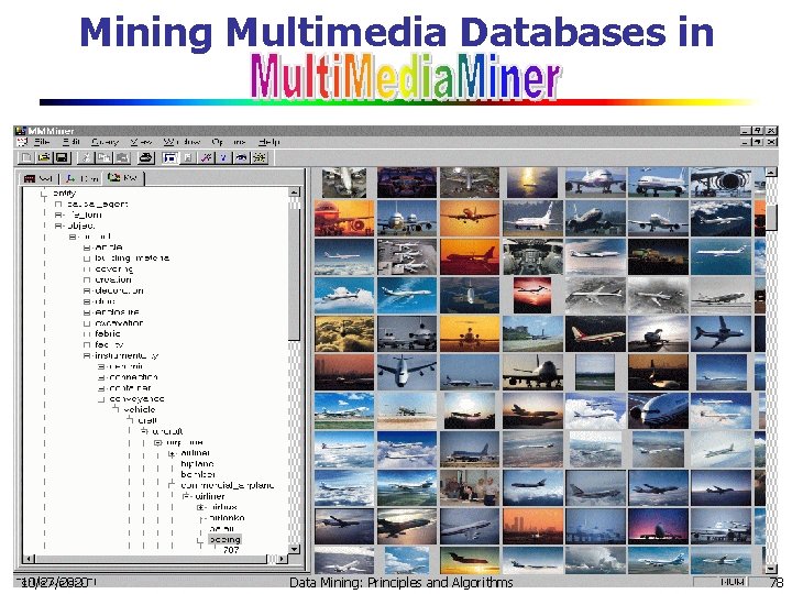 Mining Multimedia Databases in 10/27/2020 Data Mining: Principles and Algorithms 78 Mining Multimedia Databases in 10/27/2020 Data Mining: Principles and Algorithms 78