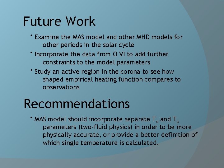 Future Work * Examine the MAS model and other MHD models for other periods