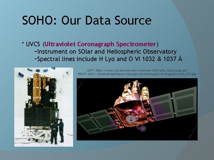 SOHO: Our Data Source * UVCS (Ultraviolet Coronagraph Spectrometer) ~Instrument on SOlar and Heliospheric