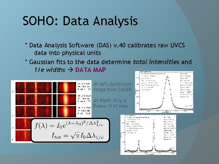 SOHO: Data Analysis * Data Analysis Software (DAS) v. 40 calibrates raw UVCS data