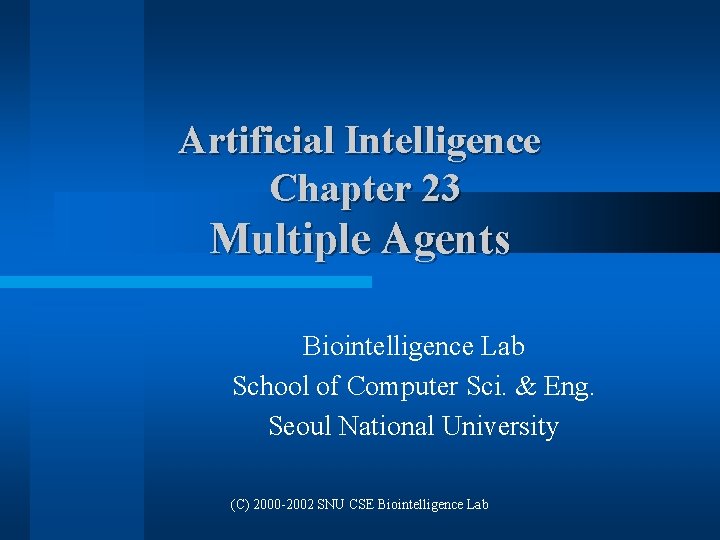 Artificial Intelligence Chapter 23 Multiple Agents Biointelligence Lab School of Computer Sci. & Eng.