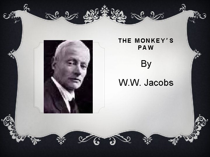 THE MONKEY’S PAW By W. W. Jacobs 